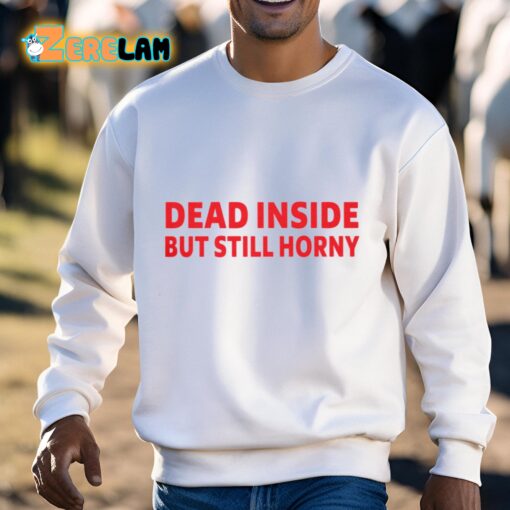 Dead Inside But Still Horny T-Shirt