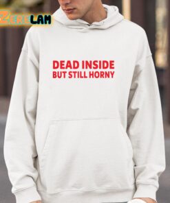 Dead Inside But Still Horny Shirt 4 1