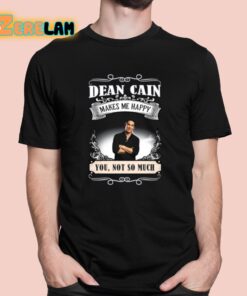 Dean Cain Makes Me Happy You Not So Much Shirt 1 1