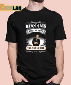 Dean Cain Makes Me Happy You Not So Much Shirt