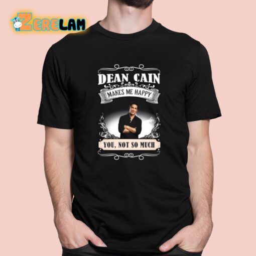 Dean Cain Makes Me Happy You Not So Much Shirt