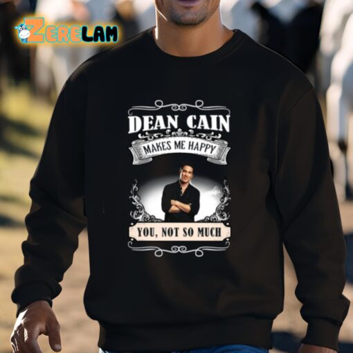 Dean Cain Makes Me Happy You Not So Much Shirt