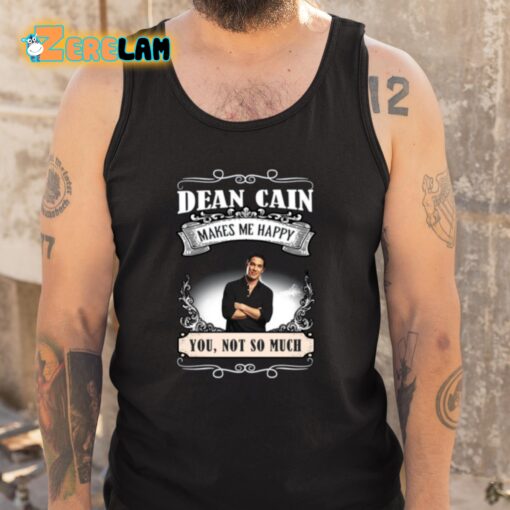 Dean Cain Makes Me Happy You Not So Much Shirt