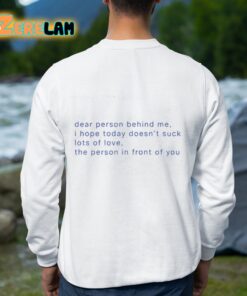 Dear Person Behind Me I Hope Today Doesnt Suck Lots Of Love The Person In Front Of You Shirt 8 1