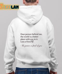 Dear Person Behind Me The World Is A Better Place With You In It Lots Of Love Shirt 9 1