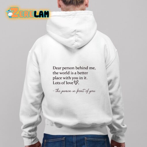 Dear Person Behind Me The World Is A Better Place With You In It Lots Of Love Shirt