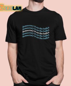 Democracy Is On The Ballot Funny Shirt