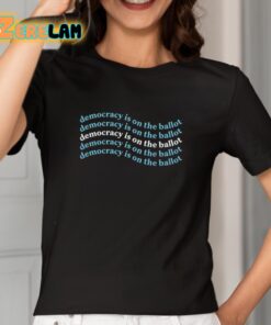 Democracy Is On The Ballot Funny Shirt 2 1