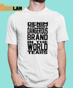 Denim The Most Dangerous In The World Tears Shirt