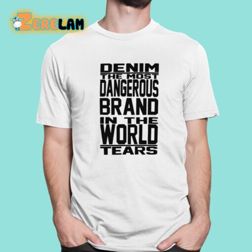 Denim The Most Dangerous In The World Tears Shirt