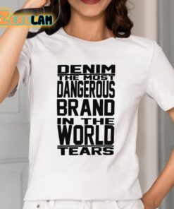 Denim The Most Dangerous In The World Tears Shirt 2 1