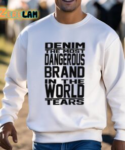 Denim The Most Dangerous In The World Tears Shirt 3 1