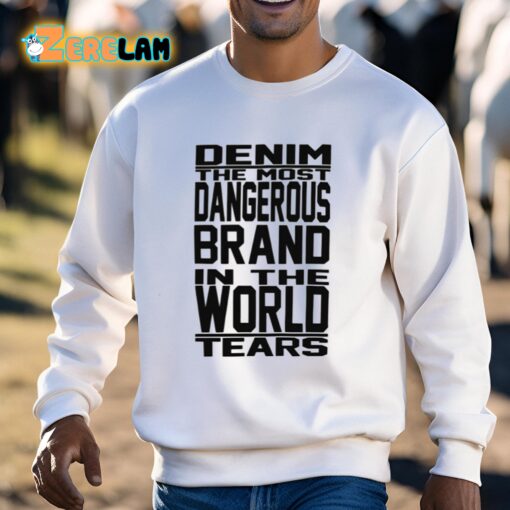 Denim The Most Dangerous In The World Tears Shirt