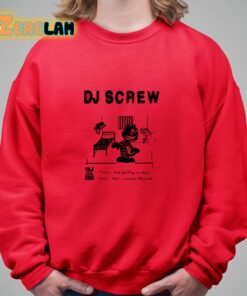 Dj Screw Times Are Getting Crazy Feds They Wanna Raid Me Shirt 9 1