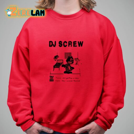 Dj Screw Times Are Getting Crazy Feds They Wanna Raid Me Shirt
