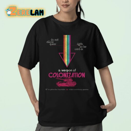 Do Not Allow Queer Rights To Be Used As A Weapon Of Colonization Shirt
