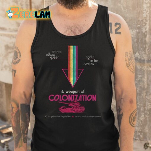 Do Not Allow Queer Rights To Be Used As A Weapon Of Colonization Shirt