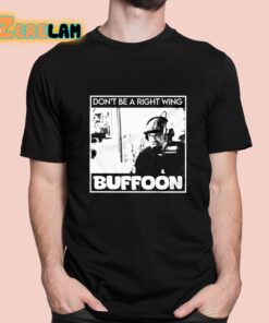 Dont Be A Right Wing Buffoon Shirt 1 1