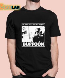 Don’t Be A Right Wing Buffoon Shirt