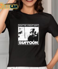 Dont Be A Right Wing Buffoon Shirt 2 1