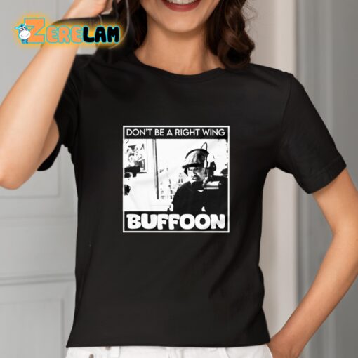 Don’t Be A Right Wing Buffoon Shirt