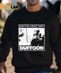 Dont Be A Right Wing Buffoon Shirt 3 1