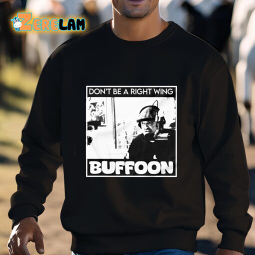 Don’t Be A Right Wing Buffoon Shirt