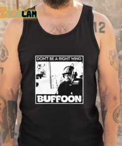 Dont Be A Right Wing Buffoon Shirt 5 1