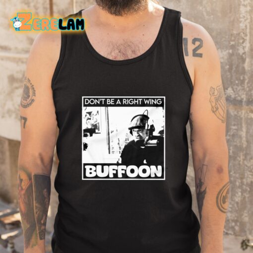 Don’t Be A Right Wing Buffoon Shirt