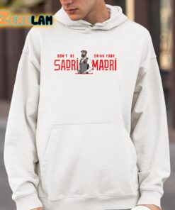 Dont Be Sadri Drink Your Madri Shirt 4 1
