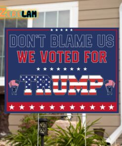 Don’t Blame Us We Voted For Trump Yard Sign