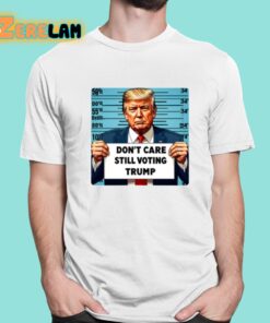 Don’t Care Still Voting Trump Shirt