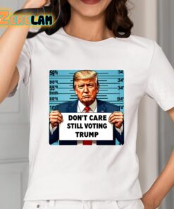 Dont Care Still Voting Trump Shirt 2 1