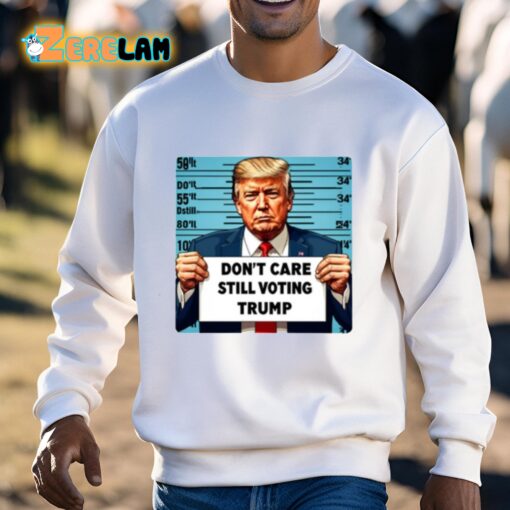 Don’t Care Still Voting Trump Shirt