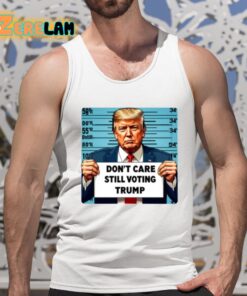Dont Care Still Voting Trump Shirt 5 1