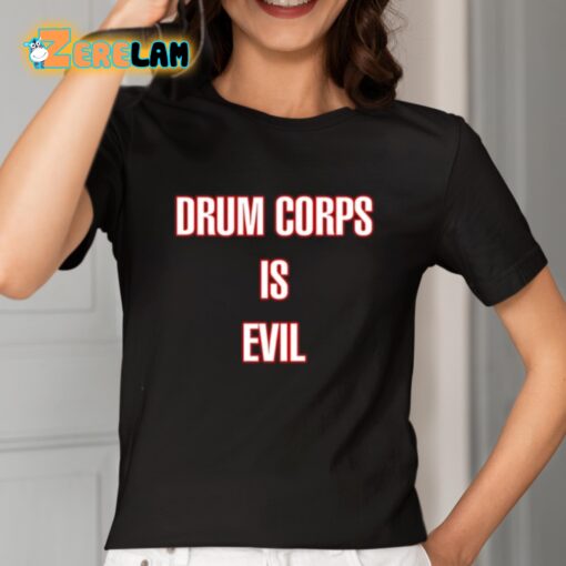 Drum Corps Is Evil Shirt