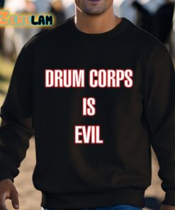 Drum Corps Is Evil Shirt 3 1