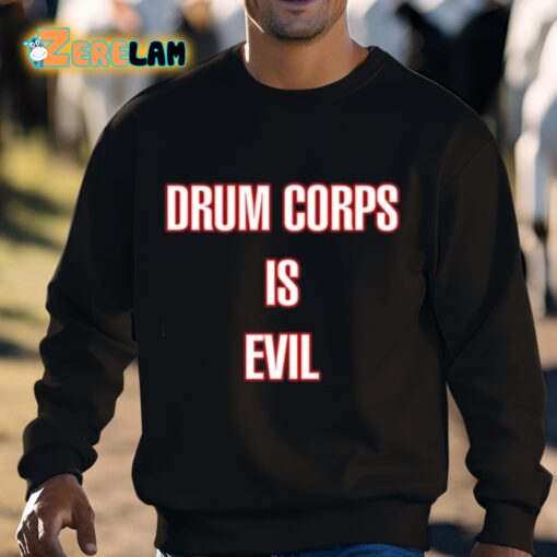 Drum Corps Is Evil Shirt