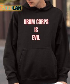 Drum Corps Is Evil Shirt 4 1