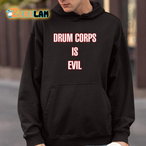 Drum Corps Is Evil Shirt