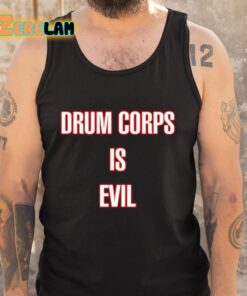 Drum Corps Is Evil Shirt 5 1