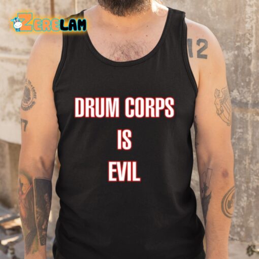 Drum Corps Is Evil Shirt