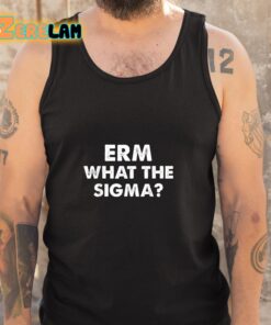 ERM What The Sigma Shirt 5 1