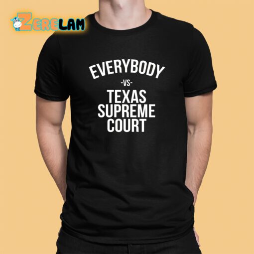 Everybody Vs Texas Supreme Court Shirt