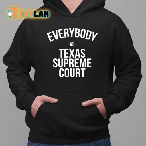 Everybody Vs Texas Supreme Court Shirt