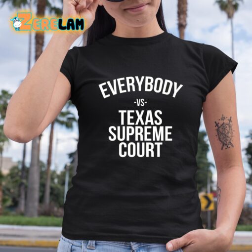 Everybody Vs Texas Supreme Court Shirt