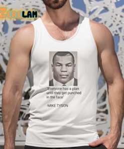 Everyone Has A Plan Until They Get Punched In The Face Mike Tyson Shirt Shirt 5 1