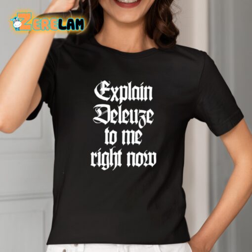 Explain Deleuze To Me Right Now Shirt