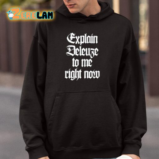 Explain Deleuze To Me Right Now Shirt