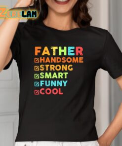 Father Handsome Strong Smart Funny Cool Shirt 2 1